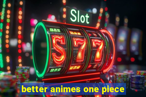 better animes one piece